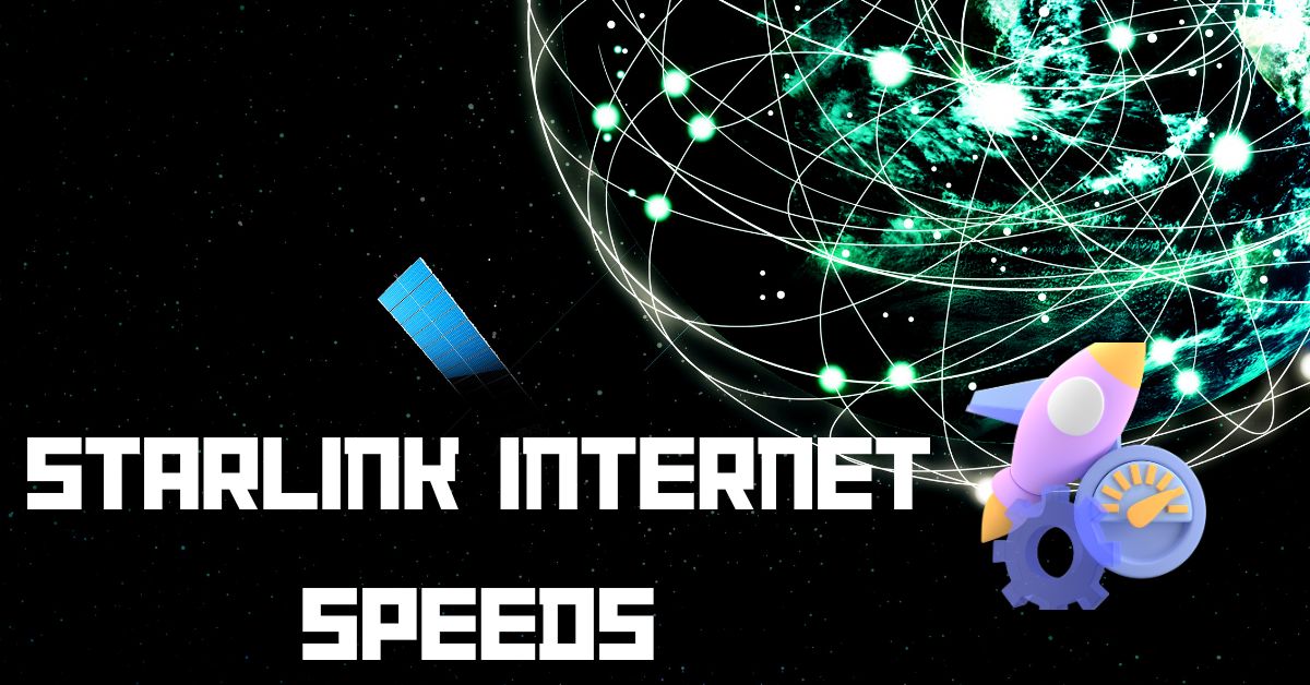 Starlink Internet Speeds: