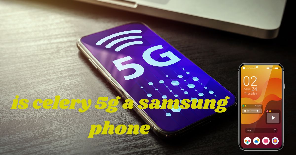 Is the Celero 5G a Samsung phone?