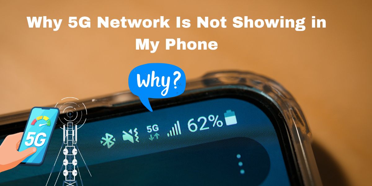 Why 5G Network Is Not Showing in My Phone