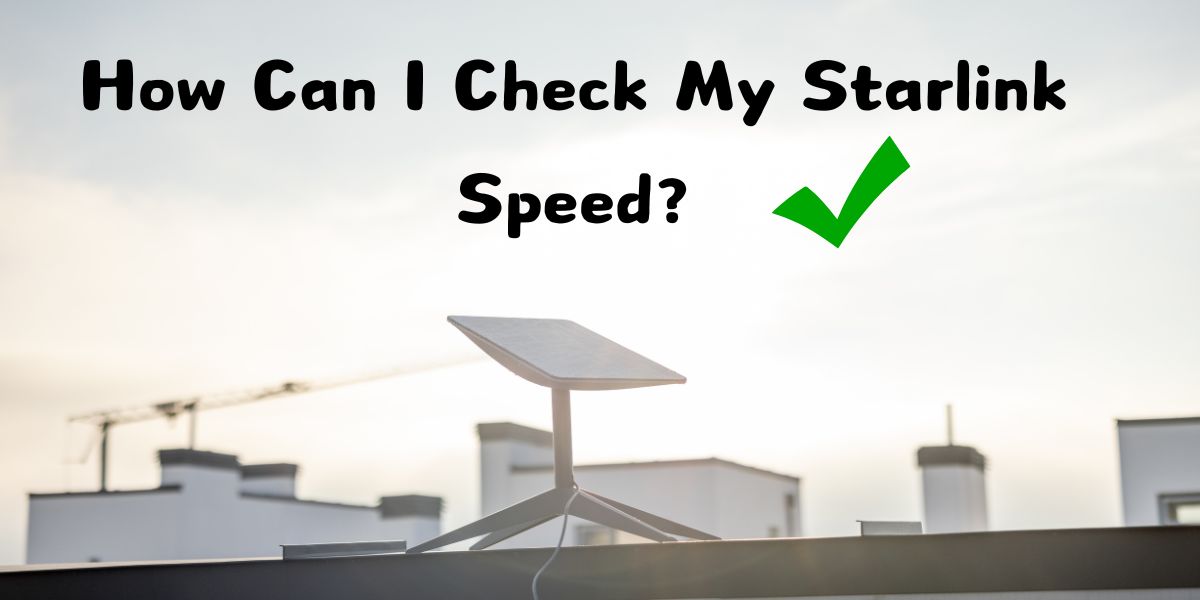 How Can I Check My Starlink Speed?