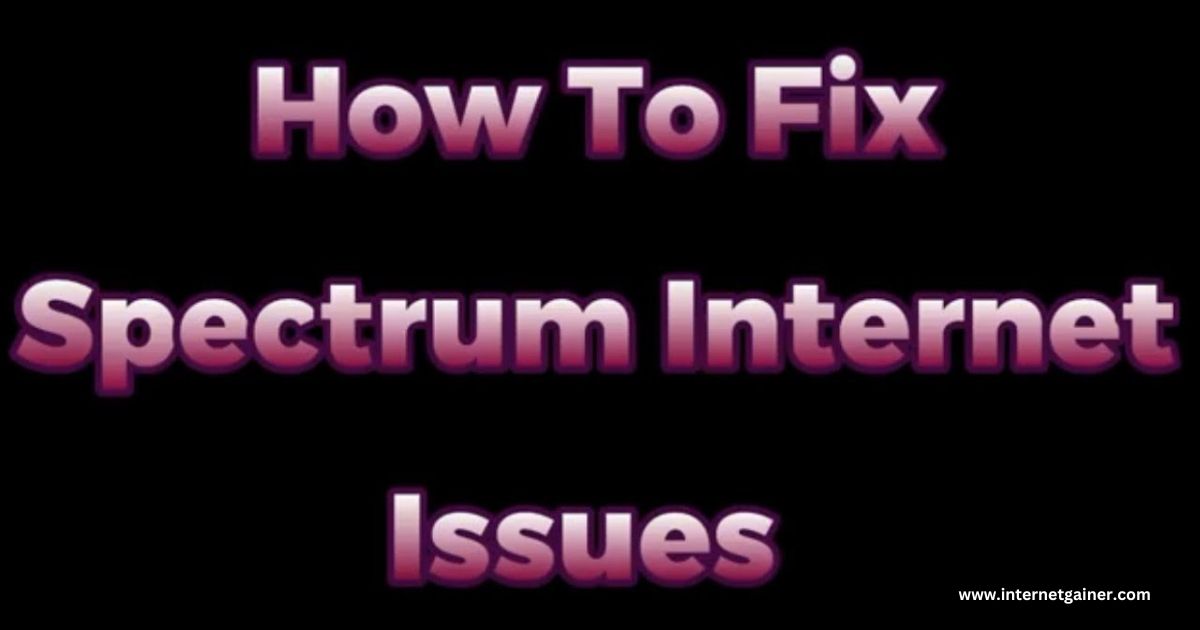 How Can I Fix Issues with Spectrum Internet