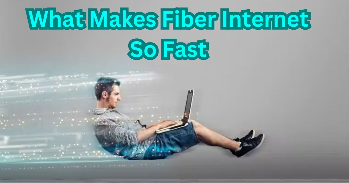 What Makes Fiber Internet So Fast